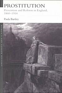 Prostitution : Prevention and Reform in England, 1860-1914 (Paperback)