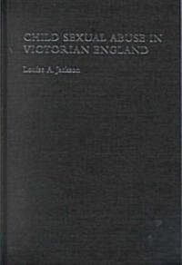 Child Sexual Abuse in Victorian England (Hardcover)