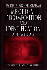 Time of Death, Decomposition and Identification: An Atlas (Paperback)