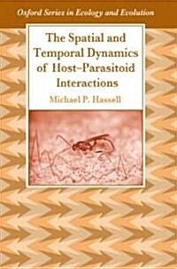 The Spatial and Temporal Dynamics of Host-Parasitoid Interactions (Paperback)
