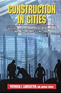 Construction in Cities: Social, Environmental, Political, and Economic Concerns (Hardcover)