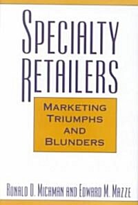 Specialty Retailers -- Marketing Triumphs and Blunders (Hardcover)