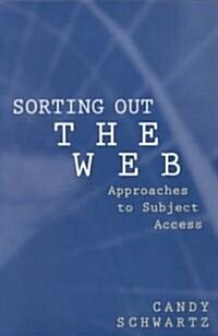 Sorting Out the Web: Approaches to Subject Access (Paperback)