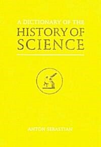 A Dictionary of the History of Science (Hardcover)