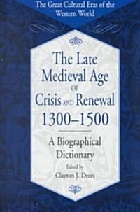 The Late Medieval Age of Crisis and Renewal, 1300-1500: A Biographical Dictionary (Hardcover)