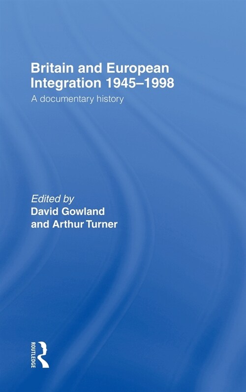 Britain and European Integration 1945-1998 : A Documentary History (Hardcover)