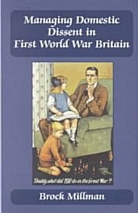 Managing Domestic Dissent in First World War Britain (Hardcover)