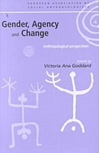 Gender, Agency and Change : Anthropological Perspectives (Paperback)