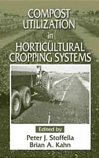 Compost Utilization in Horticultural Cropping Systems (Hardcover)