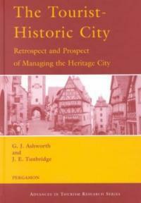 The tourist-historic city : retrospect and prospect of managing the heritage city 1st ed