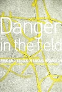 Danger in the Field : Ethics and Risk in Social Research (Paperback)