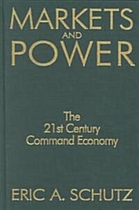 Markets and Power : The 21st Century Command Economy (Hardcover)