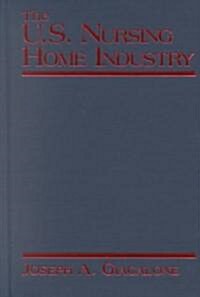 The US Nursing Home Industry (Hardcover)