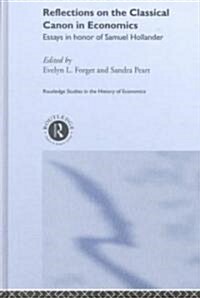 Reflections on the Classical Canon in Economics : Essays in Honour of Samuel Hollander (Hardcover)