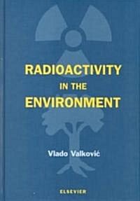 Radioactivity in the Environment : Physicochemical aspects and applications (Hardcover)