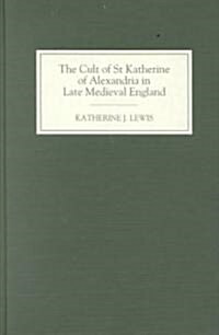 The Cult of St Katherine of Alexandria in Late Medieval England (Hardcover)