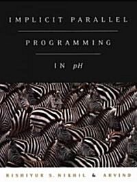 Implicit Parallel Programming in Ph (Hardcover)
