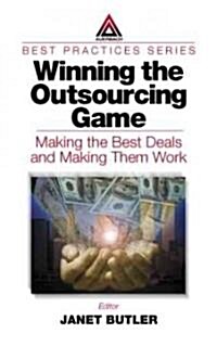 Winning the Outsourcing Game : Making the Best Deals and Making Them Work (Hardcover)