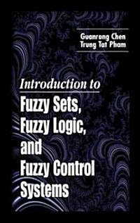 Introduction to Fuzzy Sets, Fuzzy Logic, and Fuzzy Control Systems (Hardcover)