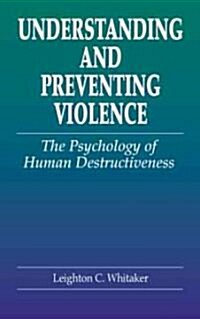 Understanding and Preventing Violence: The Psychology of Human Destructiveness (Hardcover)