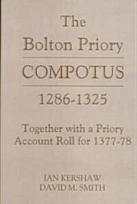 The Bolton Priory Compotus 1286-1325: Together with a Priory Account Roll for 1377-78 (Hardcover)