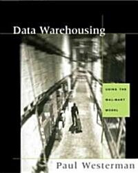 Data Warehousing: Using the Wal-Mart Model (Paperback)