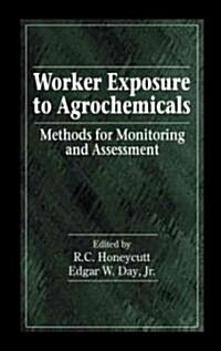 Worker Exposure to Agrochemicals: Methods for Monitoring and Assessment (Hardcover)