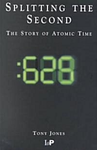 Splitting The Second : The Story of Atomic Time (Paperback)