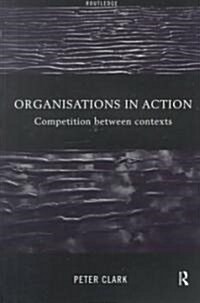 Organizations in Action : Competition between Contexts (Paperback)