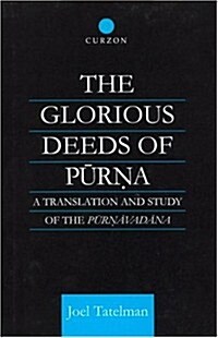 The Glorious Deeds of Purna : A Translation and Study of the Purnavadana (Hardcover)