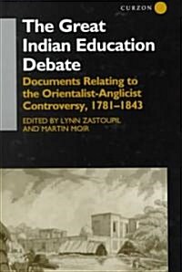 The Great Indian Education Debate : Documents Relating to the Orientalist-Anglicist Controversy, 1781-1843 (Hardcover)