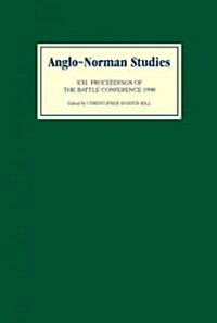 Anglo-Norman Studies XXI : Proceedings of the Battle Conference 1998 (Hardcover)