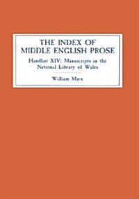 The Index of Middle English Prose : Handlist XIV: Manuscripts in The National Library of Wales (Llyfrgell Genedlaethol Cymru), Aberystwyth (Hardcover)