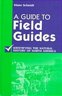 A Guide to Field Guides: Identifying the Natural History of North America (Hardcover)