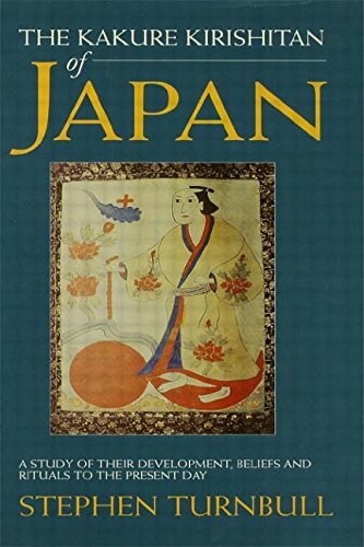 The Kakure Kirishitan of Japan : A Study of Their Development, Beliefs and Rituals to the Present Day (Hardcover)