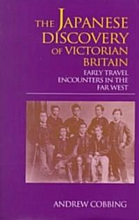 The Japanese Discovery of Victorian Britain : Early Travel Encounters in the Far West (Hardcover)