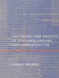 The theory and practice of discourse parsing and summarization