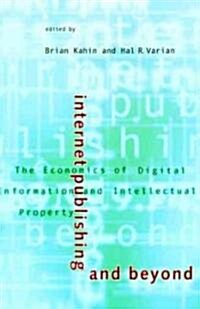 Internet Publishing and Beyond: The Economics of Digital Information and Intellectual Property (Paperback)