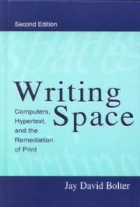 Writing space : computers, hypertext, and the remediation of print 2nd ed