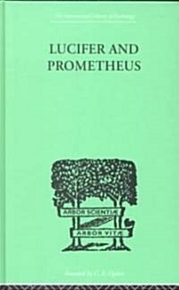 Lucifer and Prometheus : A Study of Miltons Satan (Hardcover)