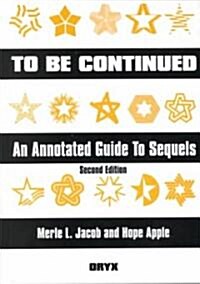 To Be Continued: An Annotated Guide to Sequels Second Edition (Hardcover, 2, Revised)