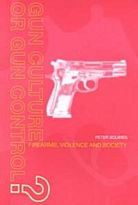 Gun Culture or Gun Control? : Firearms and Violence: Safety and Society (Paperback)