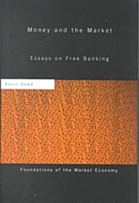 Money and the Market : Essays on Free Banking (Hardcover)