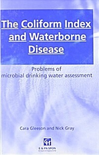 The Coliform Index and Waterborne Disease : Problems of Microbial Drinking Water Assessment (Hardcover)