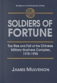 Soldiers of Fortune: The Rise and Fall of the Chinese Military-Business Complex, 1978-1998 : The Rise and Fall of the Chinese Military-Business Comple (Hardcover)