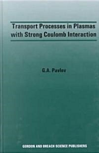 Transport Processes in Plasmas with Strong Coulomb Interactions (Hardcover)