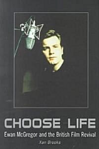 Choose Life : Ewan McGregor and the British Film Revival (Paperback)