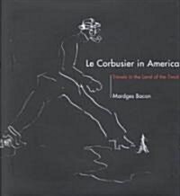 [중고] Le Corbusier in America: Travels in the Land of the Timid (Hardcover)