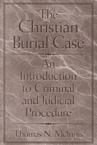 The Christian Burial Case: An Introduction to Criminal and Judicial Procedure (Paperback)