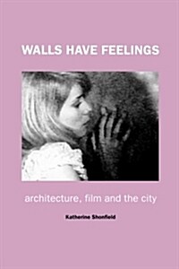 Walls Have Feelings : Architecture, Film and the City (Paperback)